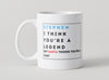 Personalised Mug - Think You're a Legend but…