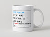 Personalised Mug - Think You're a Legend but…